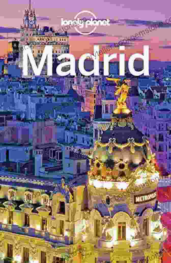 A Copy Of Lonely Planet's Madrid Travel Guide, Featuring A Vibrant Cover Design And Comprehensive Content Lonely Planet Madrid (Travel Guide)