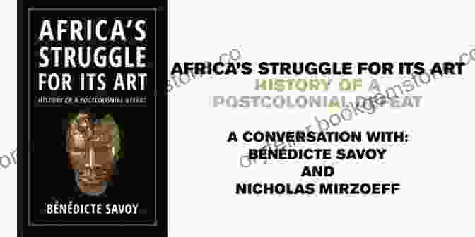 A Depiction Of The Complex And Multifaceted Legacy Of Postcolonial Defeat, Reflecting The Lingering Effects Of Imperialism On Nations And Individuals. Africa S Struggle For Its Art: History Of A Postcolonial Defeat