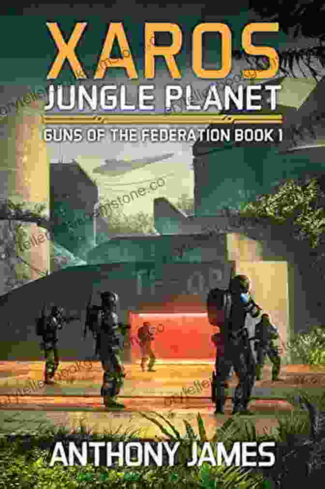 A Group Of Soldiers Using The Guns Of The Federation On The Xaros Jungle Planet Xaros Jungle Planet (Guns Of The Federation 1)