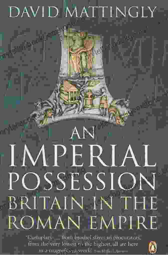 Romanization Of Britain An Imperial Possession: Britain In The Roman Empire 54 BC AD 409 (Penguin History Of Britain)