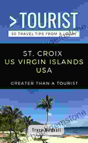 GREATER THAN A TOURIST ST CROIX US VIRGIN ISLANDS USA: 50 Travel Tips From A Local (Greater Than A Tourist Caribbean 4)
