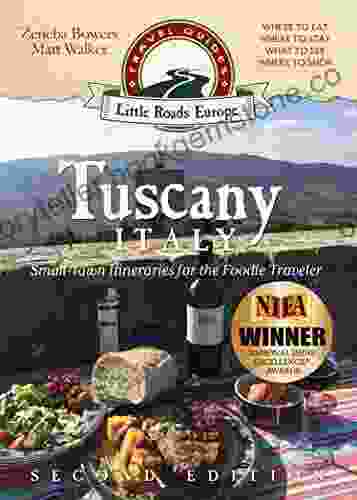 Tuscany Italy: Small Town Itineraries For The Foodie Traveler: (2nd Edition 2024)