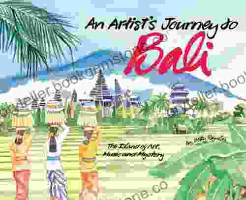 Artist S Journey To Bali: The Island Of Art Magic And Mystery