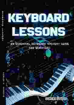 Keyboard Lessons: An Essential Keyboard Mastery Guide For Beginners