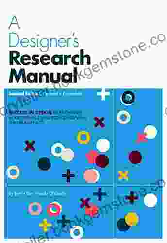 A Designer S Research Manual 2nd Edition Updated And Expanded: Succeed In Design By Knowing Your Clients And Understanding What They Really Need