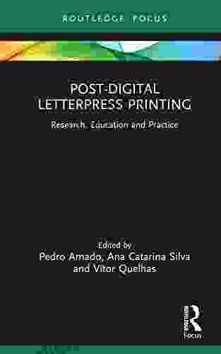 Post Digital Letterpress Printing: Research Education And Practice (Routledge Focus On Art History And Visual Studies)