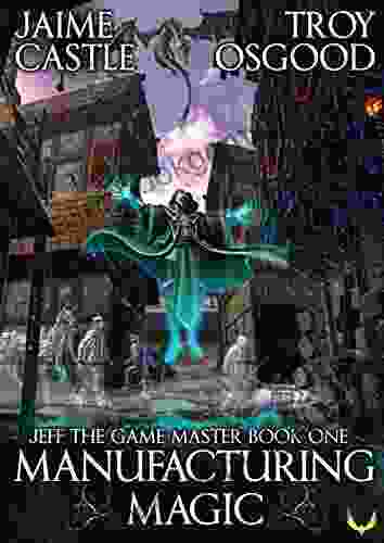 Manufacturing Magic: An Epic LitRPG (Jeff The Game Master 1)