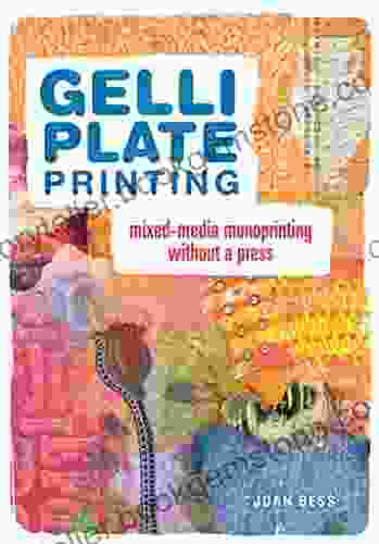 Gelli Plate Printing: Mixed Media Monoprinting Without A Press