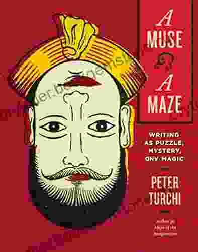 A Muse And A Maze: Writing As Puzzle Mystery And Magic