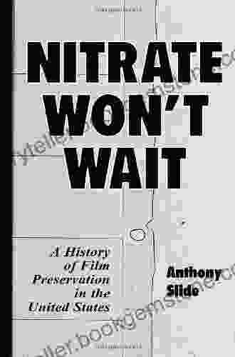 Nitrate Won T Wait: A History Of Film Preservation In The United States