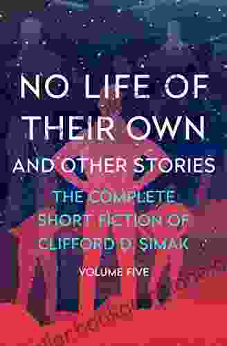 No Life Of Their Own: And Other Stories (The Complete Short Fiction Of Clifford D Simak 5)