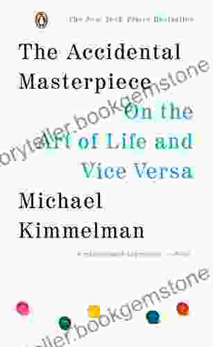 The Accidental Masterpiece: On The Art Of Life And Vice Versa