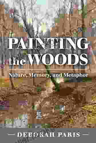 Painting The Woods: Nature Memory And Metaphor