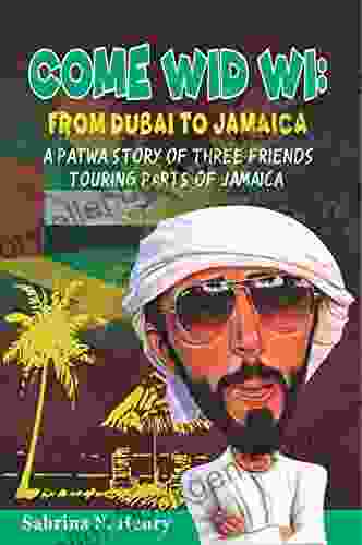 Come Wid Wi: From Dubai To Jamaica : A Patwa Story Of Three Friends Touring Parts Of Jamaica