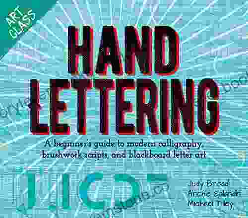 Art Class: Hand Lettering: A Beginner S Guide To Modern Calligraphy Brushwork Scripts And Blackboard Letter Art