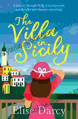 The Villa In Sicily: Escape This Summer With A Story Of Love Family Secrets And New Beginnings