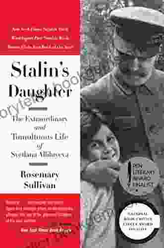 Stalin S Daughter: The Extraordinary And Tumultuous Life Of Svetlana Alliluyeva