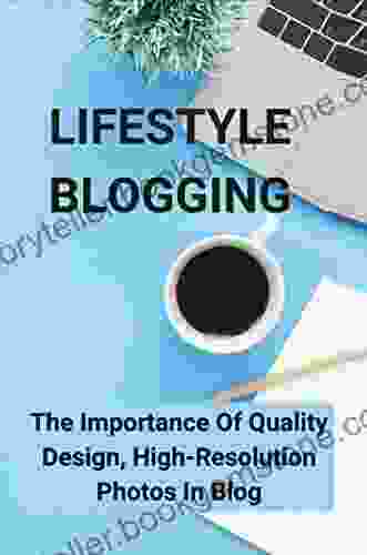Lifestyle Blogging: The Importance Of Quality Design High Resolution Photos In Blog