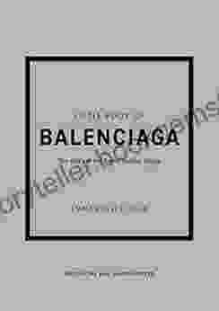 The Little Of Balenciaga: The Story Of The Iconic Fashion House (Little Of Fashion 12)