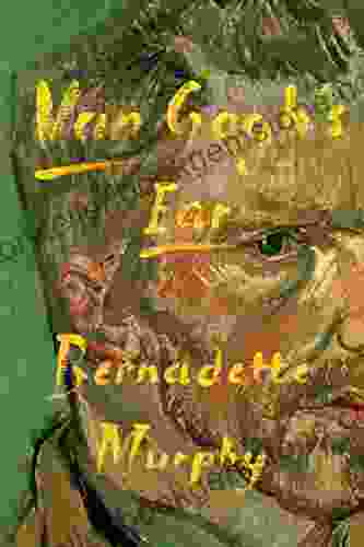 Van Gogh S Ear Bernadette Murphy