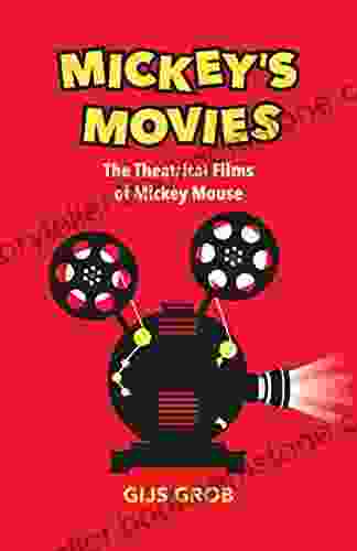 Mickey S Movies: The Theatrical Films Of Mickey Mouse