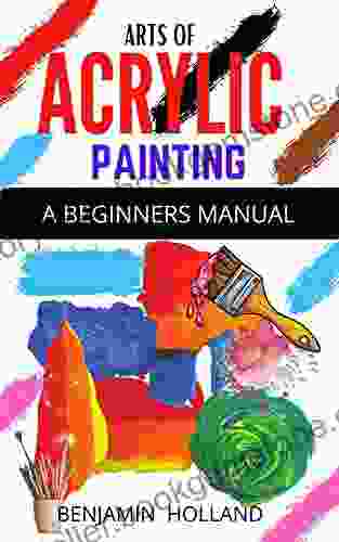 ARTS OF ACRYLIC PAINTING : A Beginners Manual