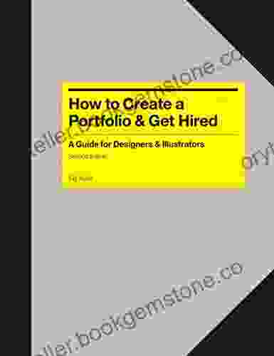 How To Create A Portfolio Get Hired Second Edition: A Guide For Graphic Designers Illustrators