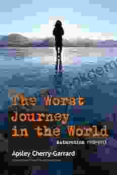 The Worst Journey In The World: New Annotated Edition