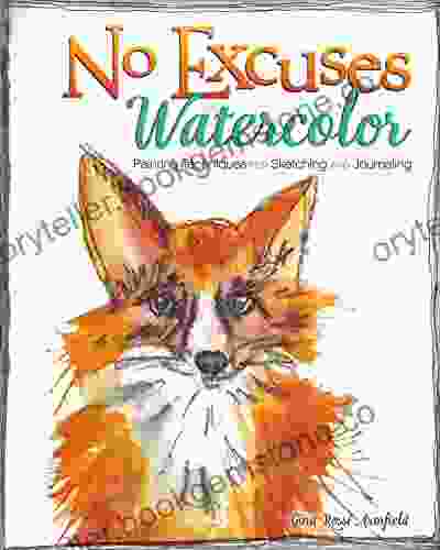 No Excuses Watercolor: Painting Techniques For Sketching And Journaling