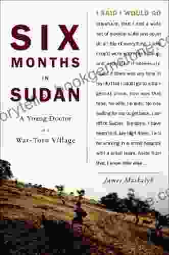 Six Months In Sudan: A Young Doctor In A War Torn Village